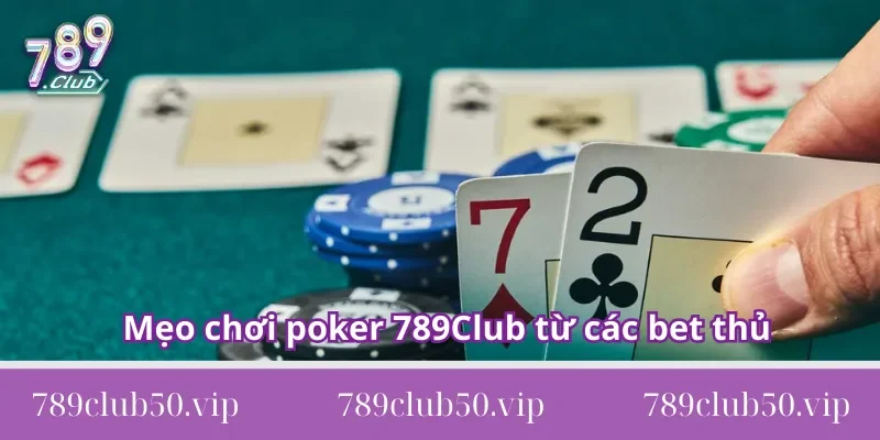 Mẹo chơi poker 789Club Mẹo chơi poker 789Club từ các bet thủ