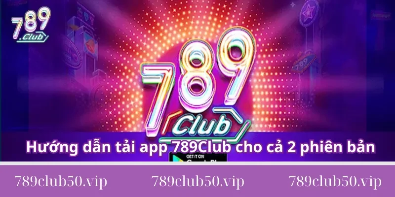 tai app 789club Hướng dẫn tải app 789Club cho cả 2 phiên bản