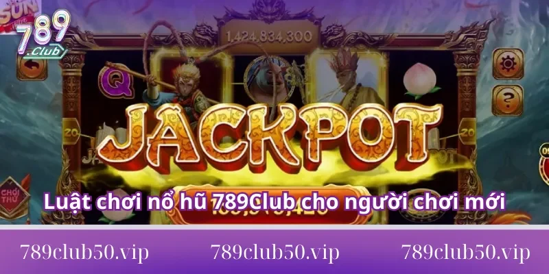 nổ hũ 789Club Luật chơi nổ hũ 789Club cho người chơi mới