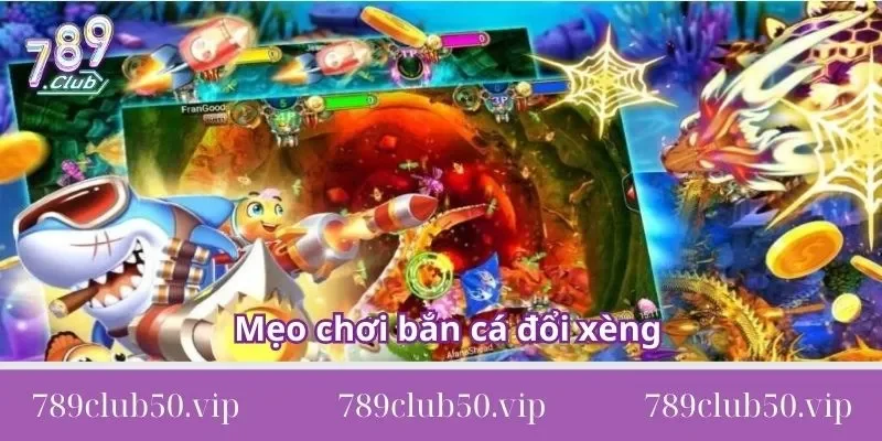 Mẹo bắn cá đổi xèng Mẹo bắn cá đổi xèng giúp bạn nâng cao tỉ lệ thắng