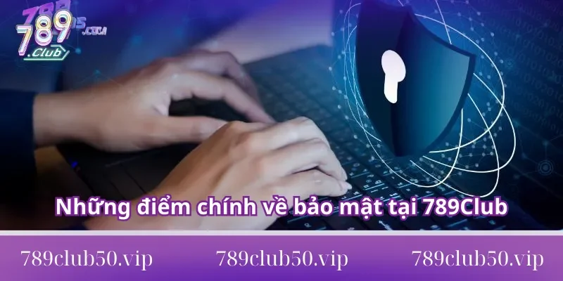 Chính sách bảo mật 789club Những điểm chính về bảo mật tại 789Club