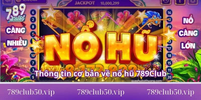 nổ hũ 789Club Thông tin cơ bản về nổ hũ 789Club