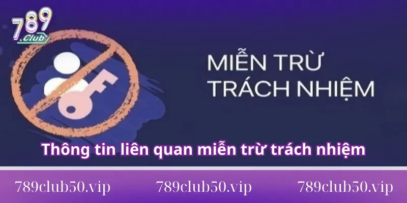 miễn trừ trách nhiệm 789Club Thông tin cụ thể liên quan đến miễn trừ trách nhiệm