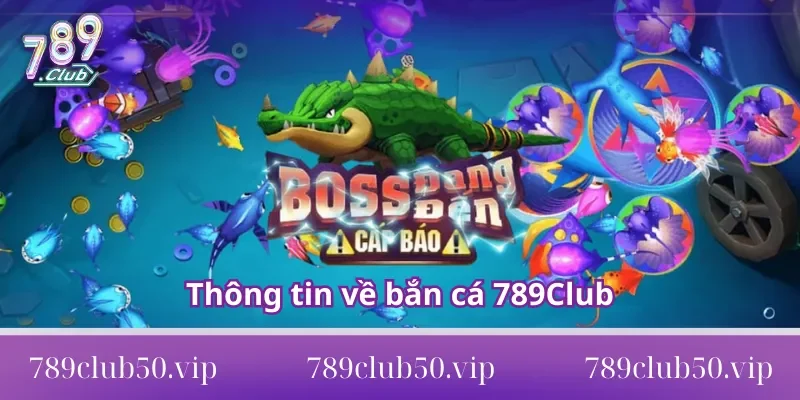 bắn cá 789Club Thông tin về bắn cá 789Club