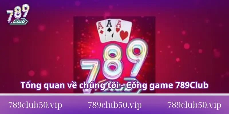về chúng tôi 789club Tổng quan về chúng tôi - Cổng game 789Club