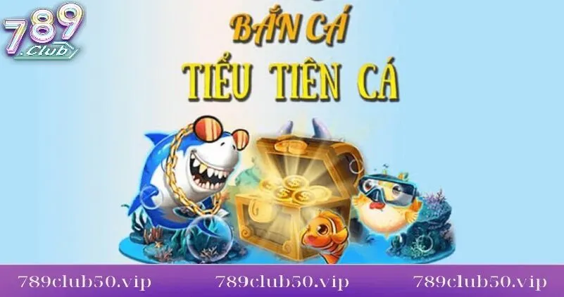 diem noi bat cua ban ca tieu tien ca 789club Điểm nổi bật của bắn cá tiểu tiền cá 789Club
