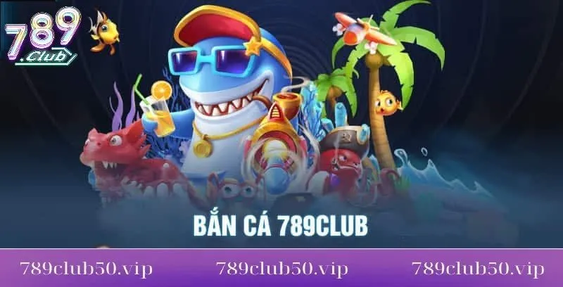 game ban ca la gi tai 789club Game bắn các là gì tại 789Club